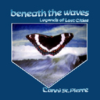 Beneath the Waves: Legends of Lost Cities by Conni St.Pierre